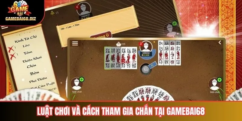 Chắn Tại Gamebai68- Trò Chơi Kéo Dài Truyền Thống Và Hấp Dẫn 2 Luật chơi và cách tham gia chắn tại gamebai68