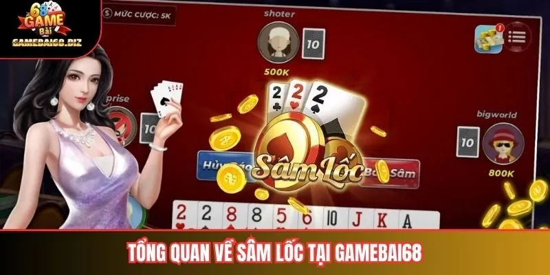 Sâm Lốc Gamebai68: Luật Chơi, Cách Đánh & Kinh Nghiệm Chiến Thắng 1 Tổng quan về sâm lốc tại gamebai68