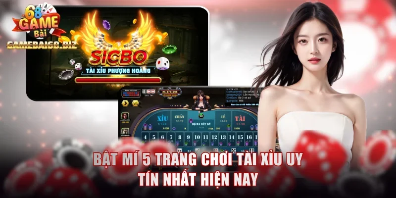 Lựa Chọn Tài Xỉu Uy Tín Để Tham Gia An Toàn, Dễ Thắng 3 Bật mí 5 trang chơi tài xỉu uy tín nhất hiện nay
