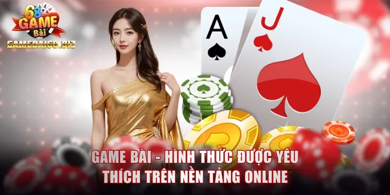 Game Bài - Sản Phẩm Giải Trí Khó Bỏ Lỡ Tại Gamebai68 1 Game bài - Hình thức được yêu thích trên nền tảng online