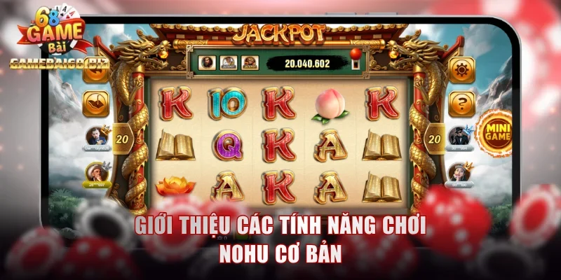 Game Nohu - Bí Quyết Săn Kho Báu Jackpot 1000+ Tỷ Đồng 2 Giới thiệu các tính năng chơi Nohu cơ bản